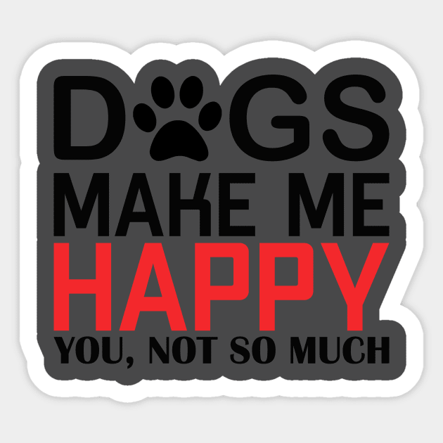 DOGS MAKE ME HAPPY, YOU NOT SO MUCHs make me happy, you NOT SO Sticker by Jackies FEC Store